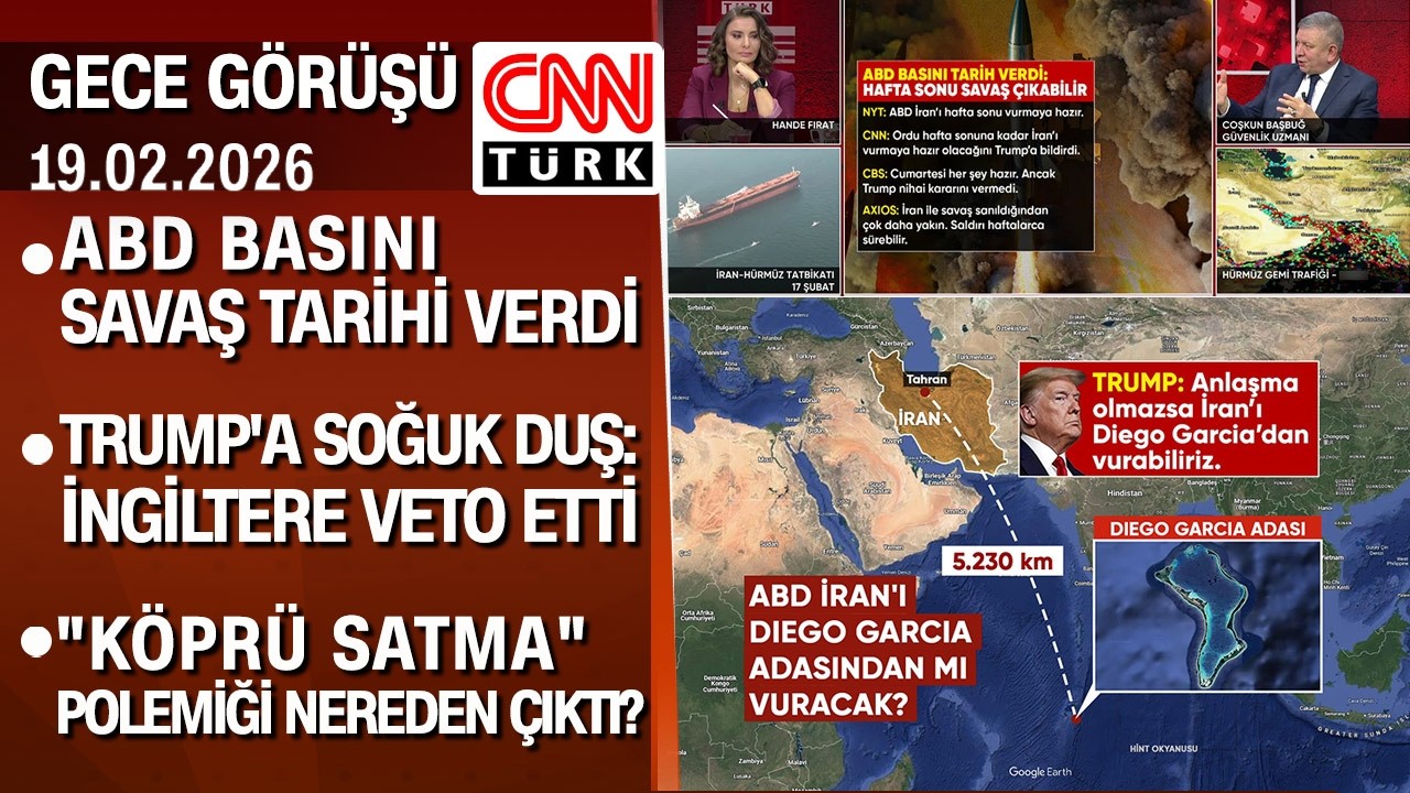 ABD basını İran'la savaş tarihi verdi |Trump'a soğuk duş: İngiltere veto etti -GeceGörüşü 19.02.2026