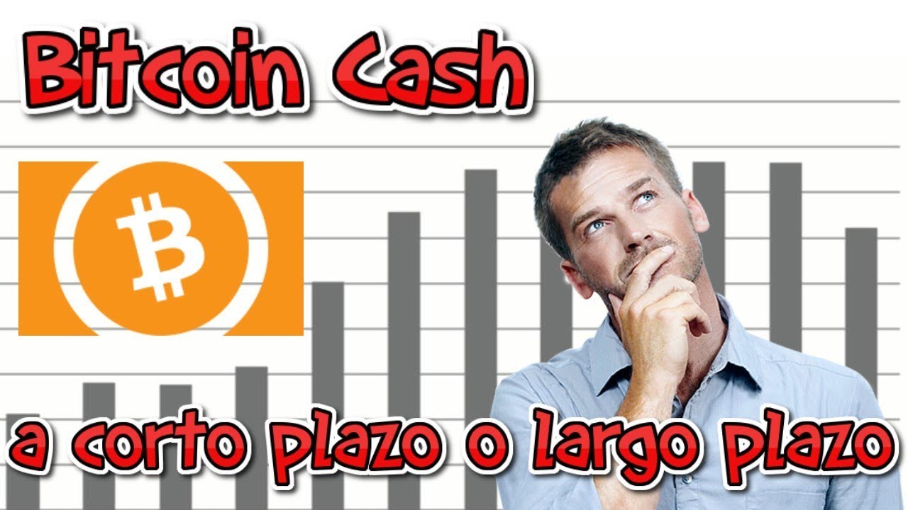 Bitcoin Cash a &iquest;corto plazo o largo plazo?