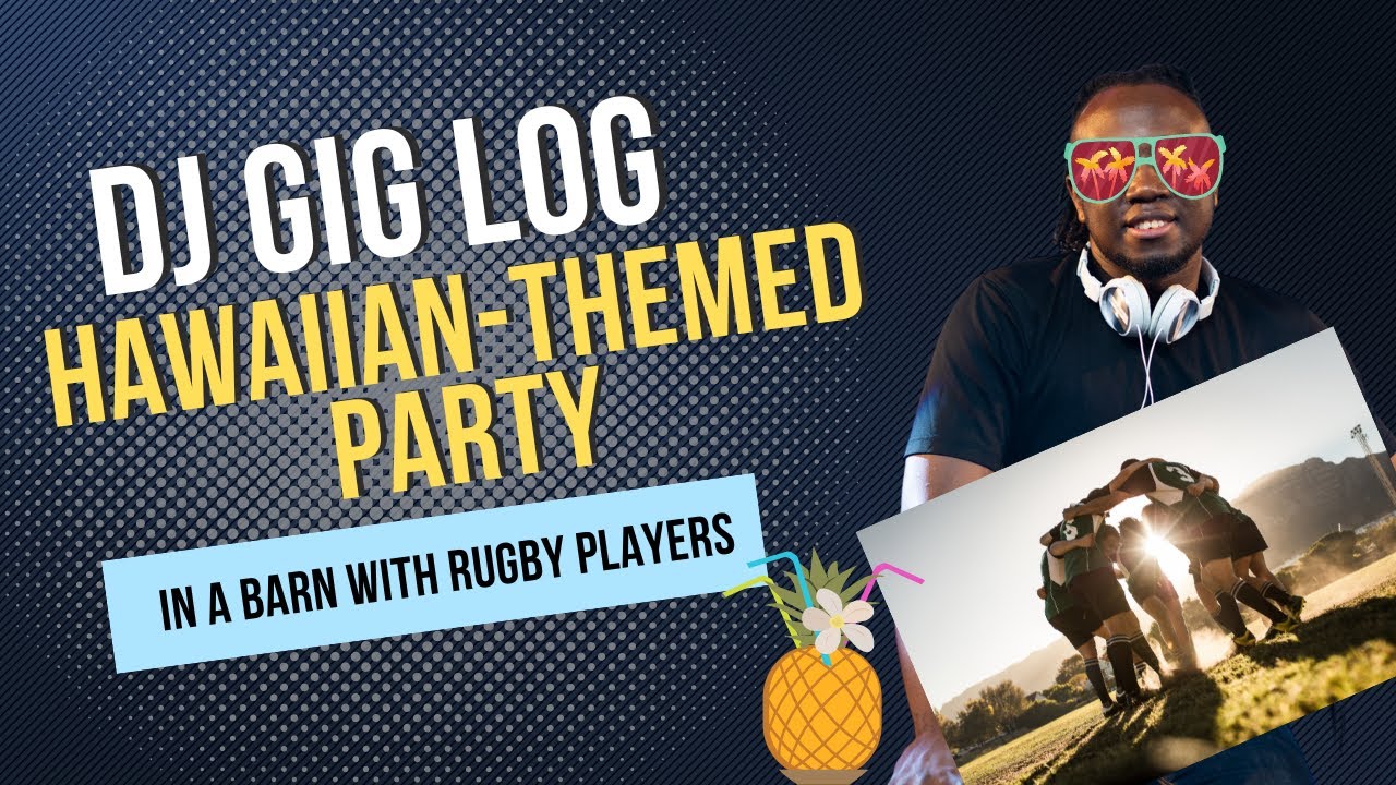 DJ GIG LOG: HAWAIIAN-THEMED PARTY IN A BARN WITH RUGBY PLAYERS