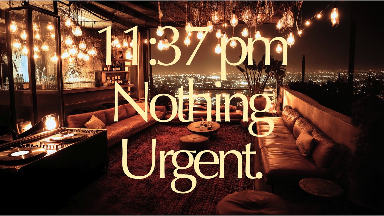 11:37 pm – Nothing Urgent. Downtempo Jazz, Chill Rhodes Vibes. Open Air Views & Vinyl Bar Atmosphere