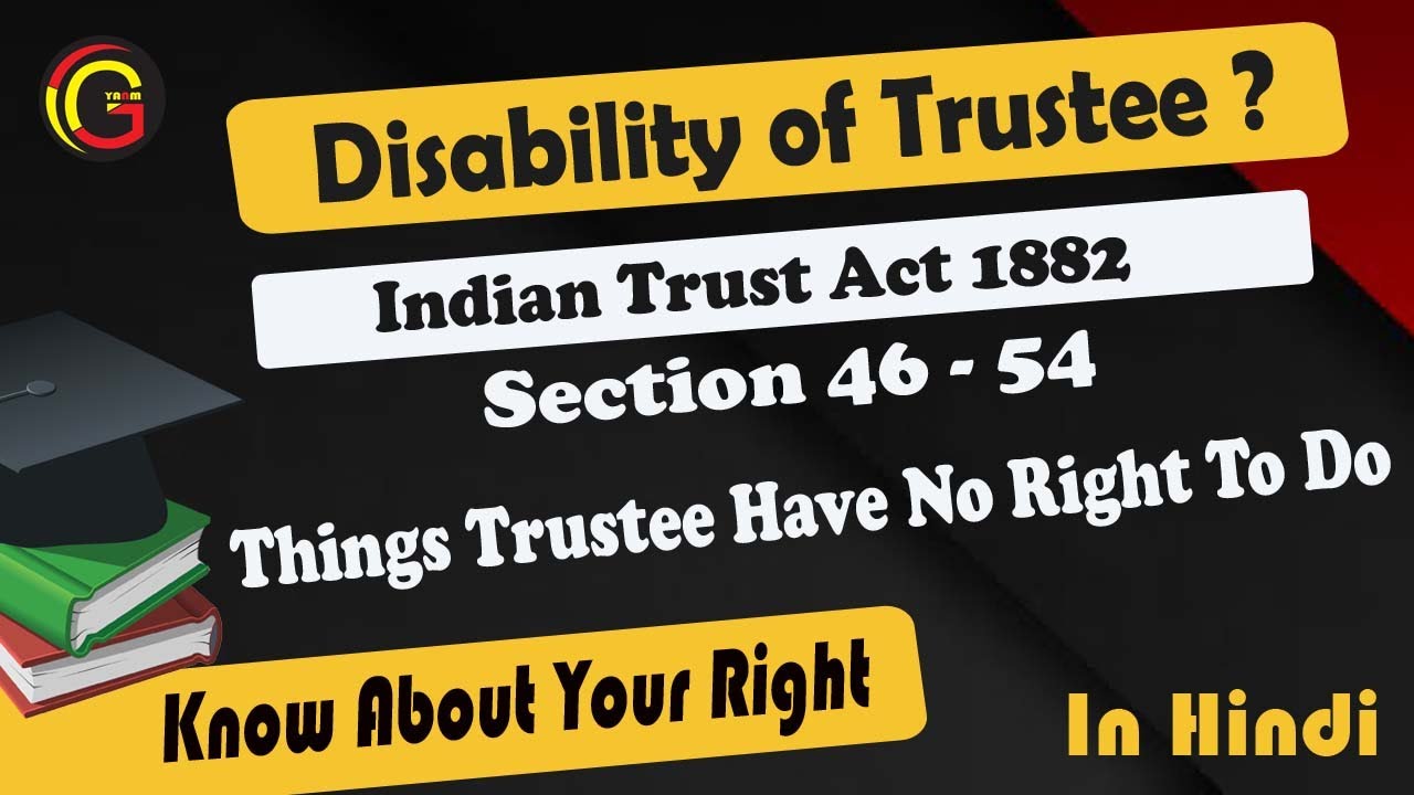 Disability of Trustee (Section 46 to 54) Thing Trustee Not To Do: Indian Trust Act 1882 in Hindi