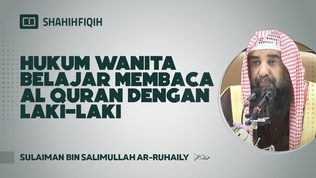Hukum WANITA Belajar Membaca Al-Quran dengan LAKI-LAKI - Syaikh Sulaiman bin Salimullah Ar-Ruhaily