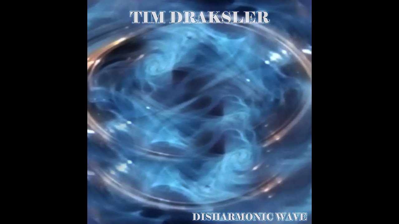 TIM DRAKSLER - DISHARMONIC WAVE