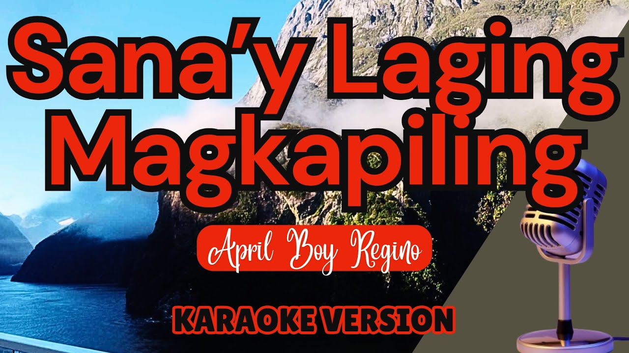 SANA'Y LAGING MAGKAPILING - April Boy Regino  (Karaoke)