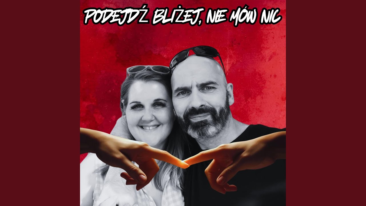 PODEJDŹ BLIŻEJ, NIE MÓW NIC