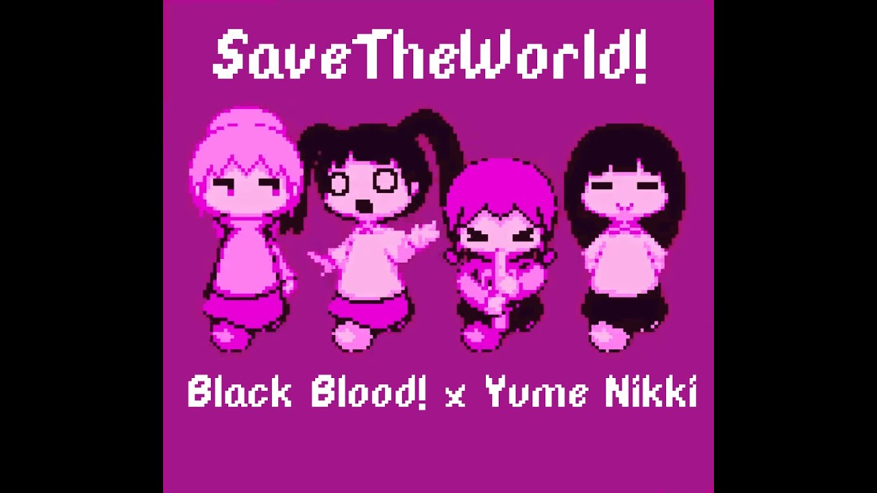 SaveTheWorld! - Black Blood! X ゆめにっき