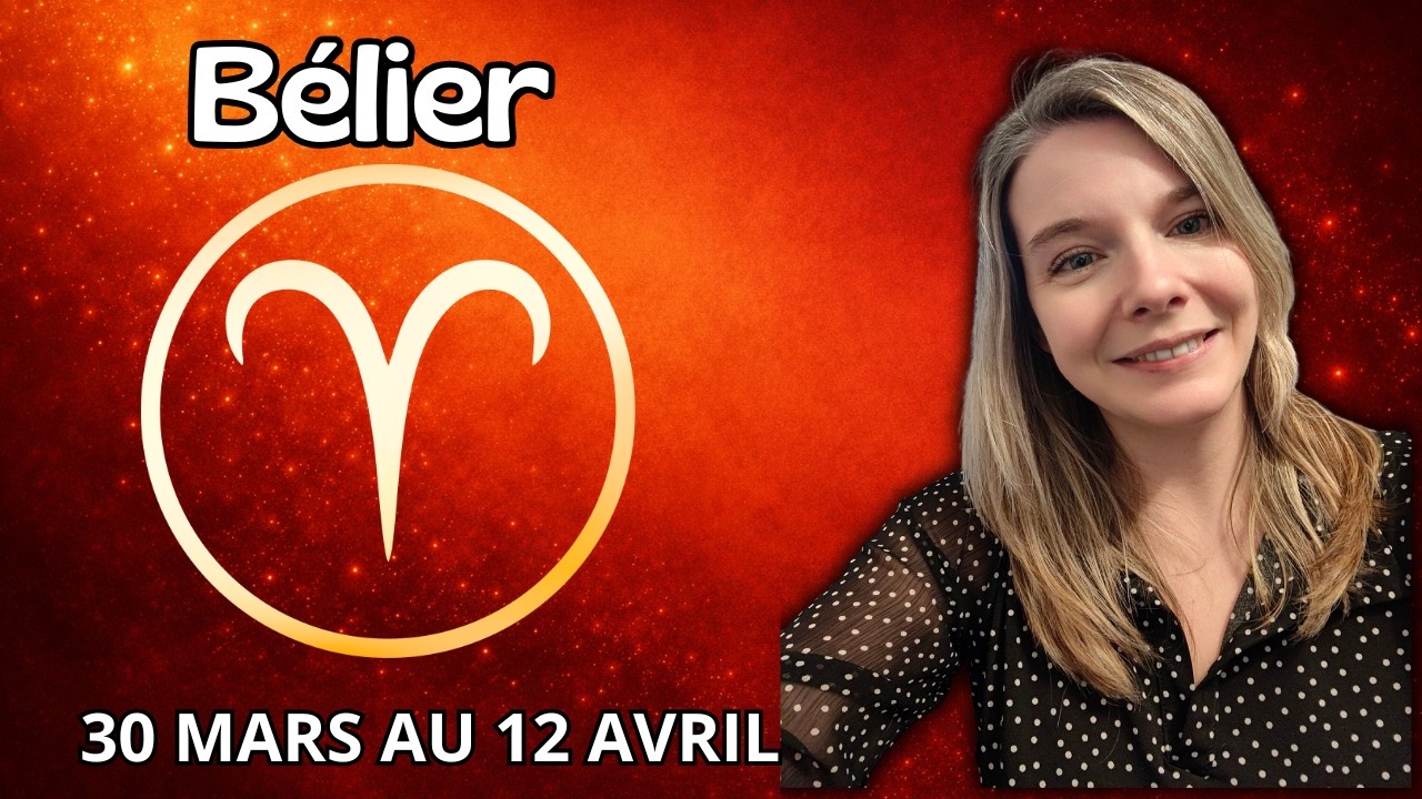 B&Eacute;LIER ♈ HOROSCOPE QUINZAINE 30/03 AU 12/04/2026 : UNE R&Eacute;V&Eacute;LATION ARRIVE, VOUS Y VOYEZ ENFIN CLAIR
