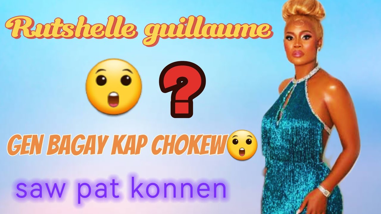 Rutshelle guillaume_gen bagay kap chokew😯