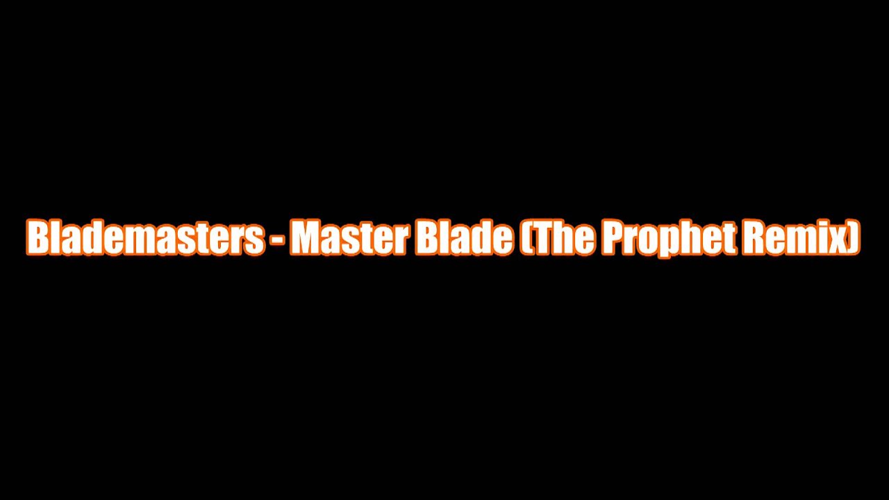 Blademasters - Master Blade (The Prophet Remix) Preview