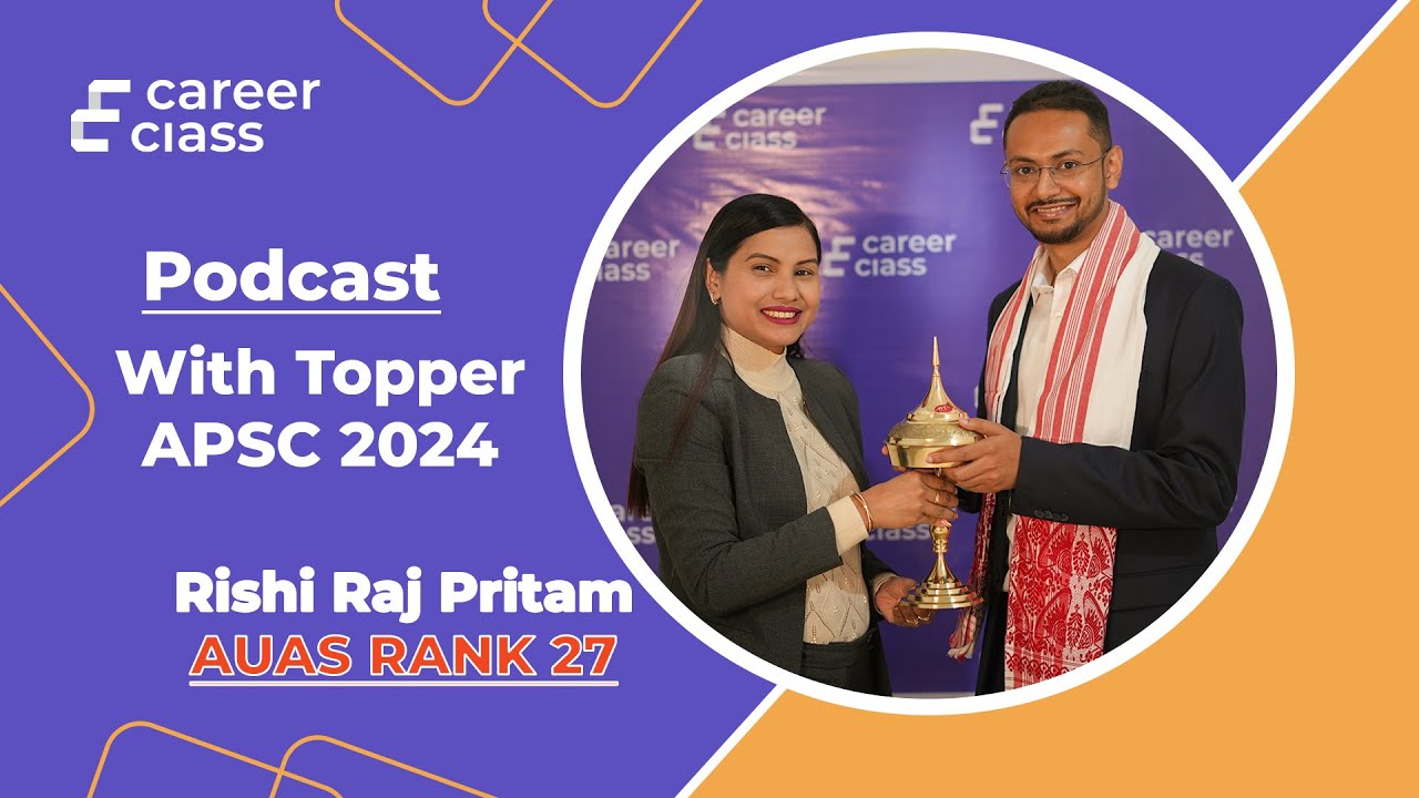 Podcast with APSC 2024 Topper | Rishi Raj Pritam AUAS Rank 27 | CareerClass |