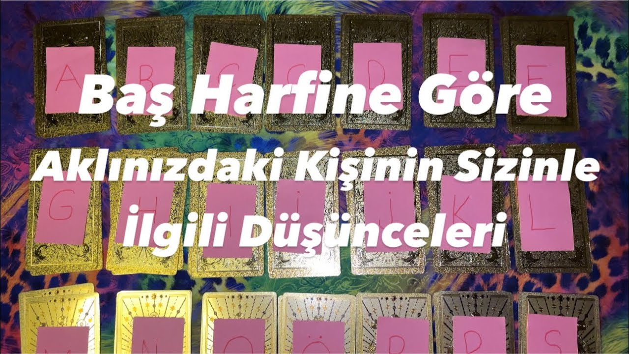 Deste Seç- Baş Harfine Göre Aklınızdaki Kişinin Sizinle İlgili Düşünceleri