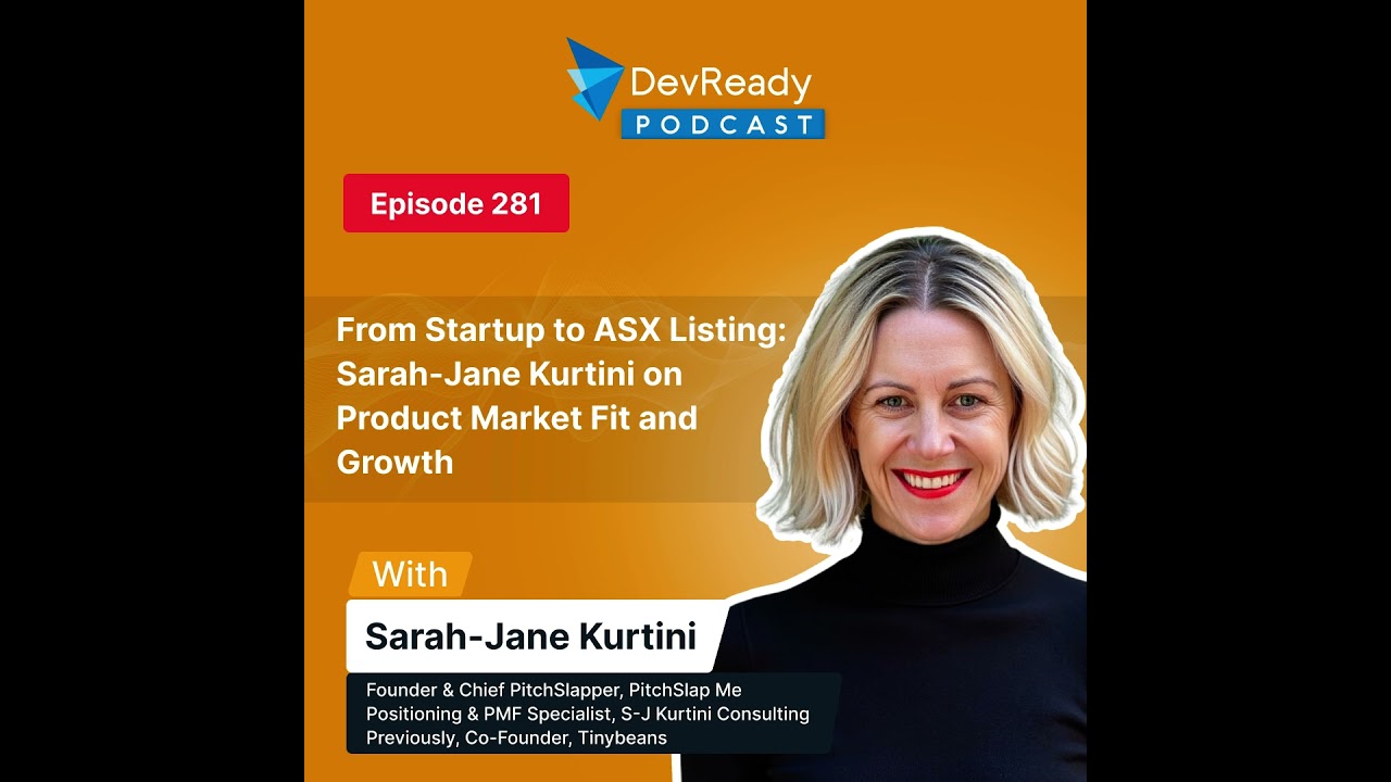 From Startup to ASX Listing: Sarah-Jane on Product Market Fit & Growth  | Ep 281 | DevReady Podcast
