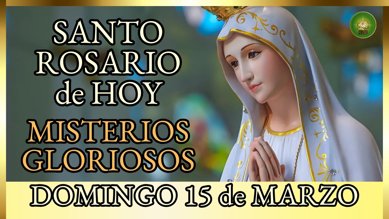 SANTO ROSARIO a la VIRGEN MARIA 🌸 Hoy DOMINGO 15 de Marzo MISTERIOS GLORIOSOS 🌸 por los Enfermos
