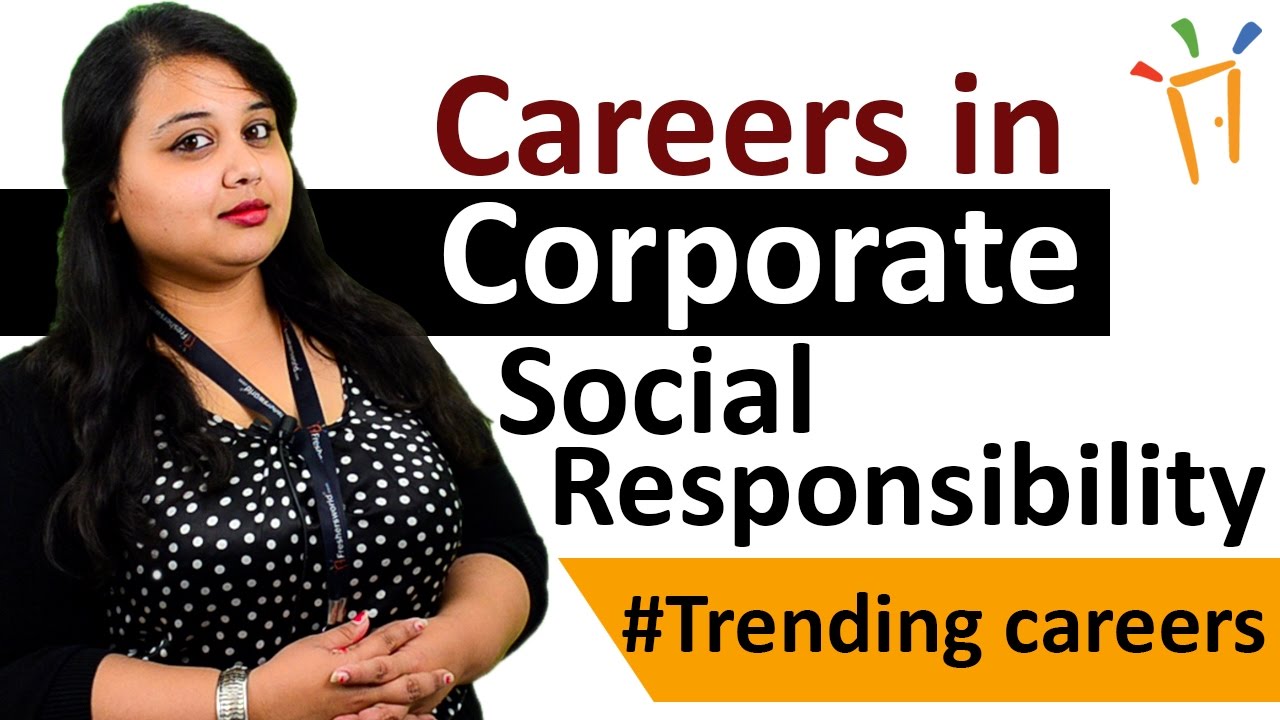 Careers in Corporate Social Responsibility &ndash; CSR, Eligibility, Salaries, Work Profiles