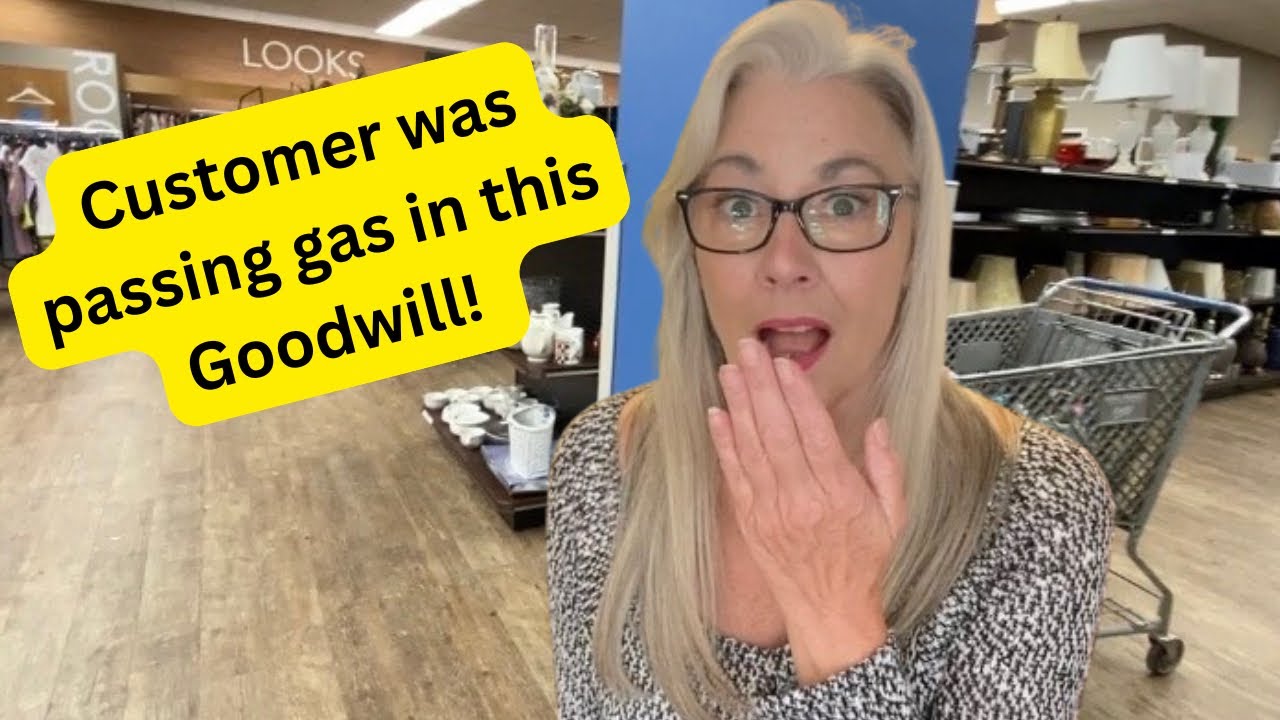 Customer was passing gas at this Goodwill store! Two stores in one day! 