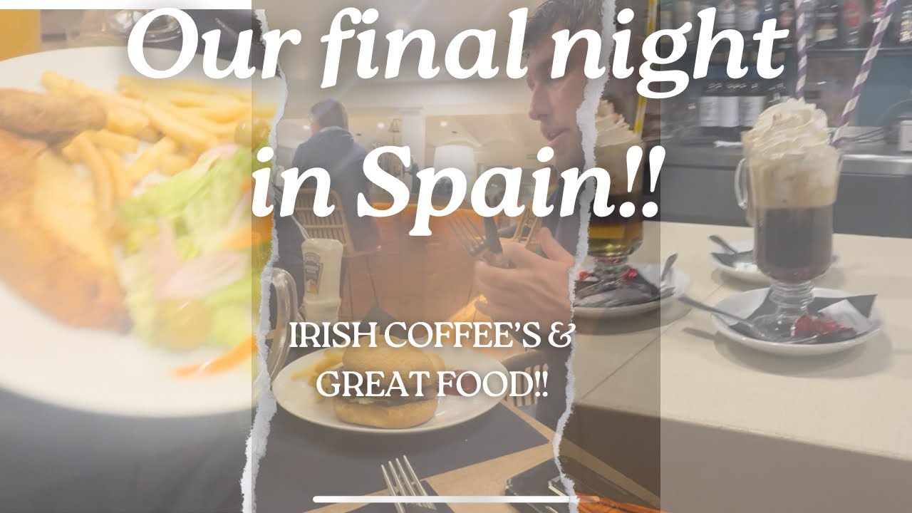 OUR FINAL NIGHT IN SPAIN..IRISH COFFEE AND GREAT FOOD #spain 