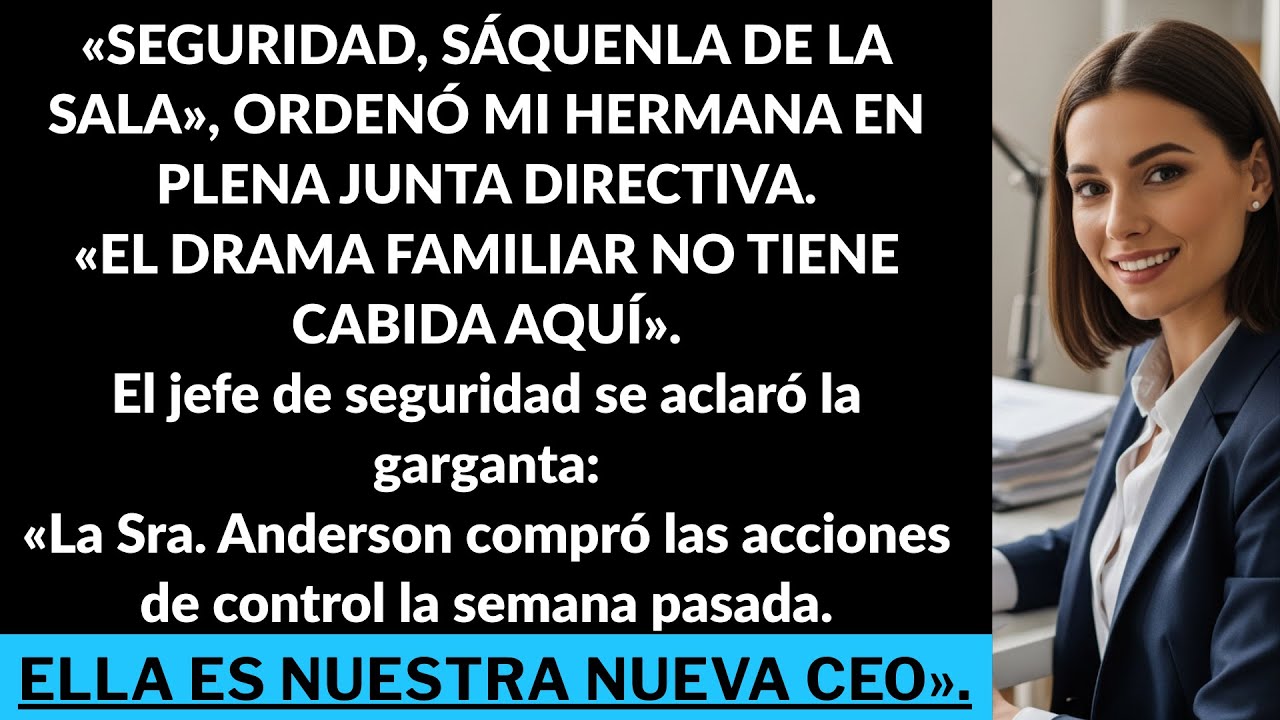 Mi hermana exigió que seguridad me sacara de la reunión — pero yo soy la dueña de la empresa.
