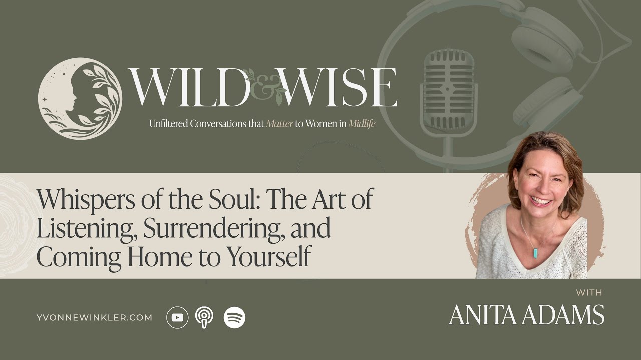 Whispers of the Soul: The Art of Listening, Surrendering & Coming Home to Yourself w/  Anita Adams