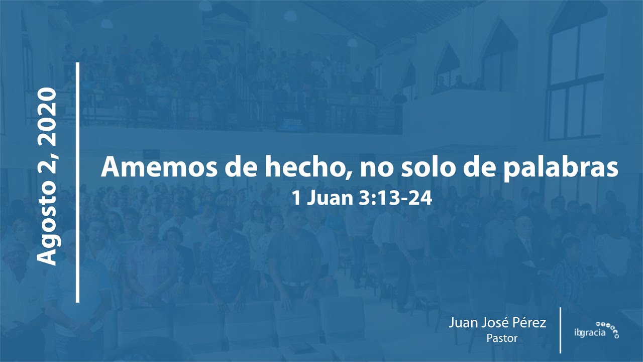Amemos de hecho, no solo de palabras, 1 Juan 3:13 24 | Pr  Juan José Pérez