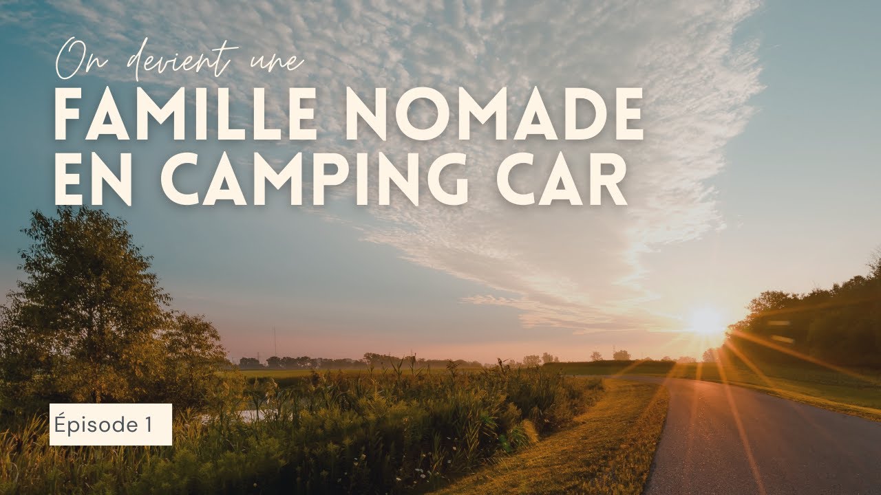 1. ON DEVIENT UNE FAMILLE NOMADE EN CAMPING CAR