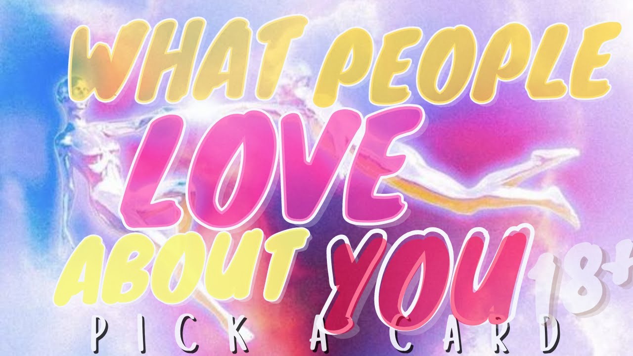PICK A CARD WHAT PEOPLE LOVE ABOUT YOU?? WHAT MAKES PEOPLE FALL IN LOVE WITH YOU??
