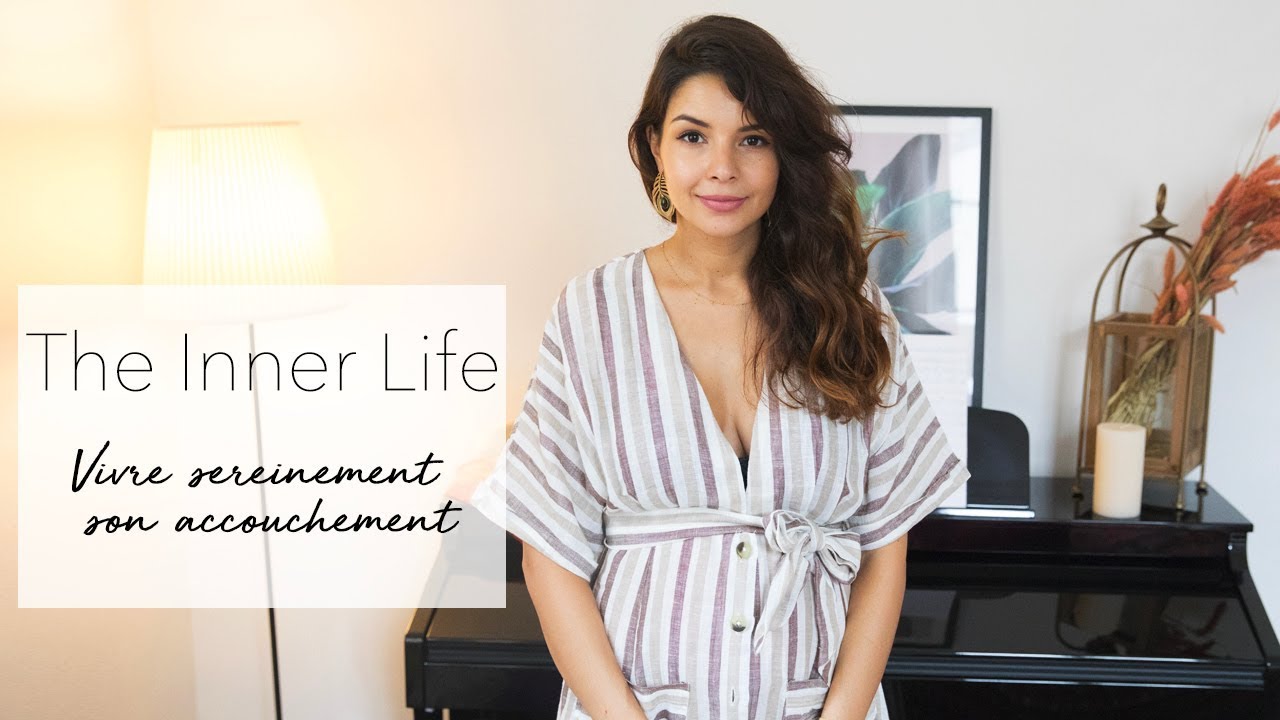 Vivre sereinement son accouchement. The Inner Life #9
