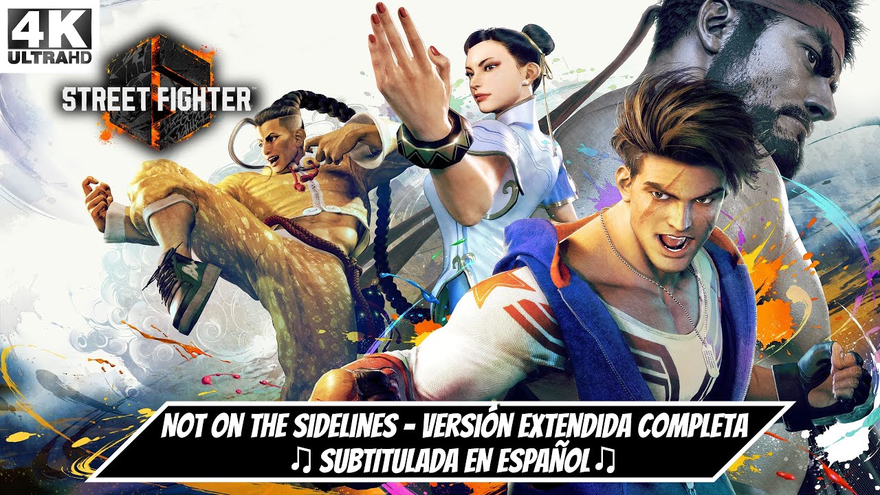 STREET FIGHTER 6 - Not On The Sidelines - Versión Extendida Completa Subtitulada en Español [4K]
