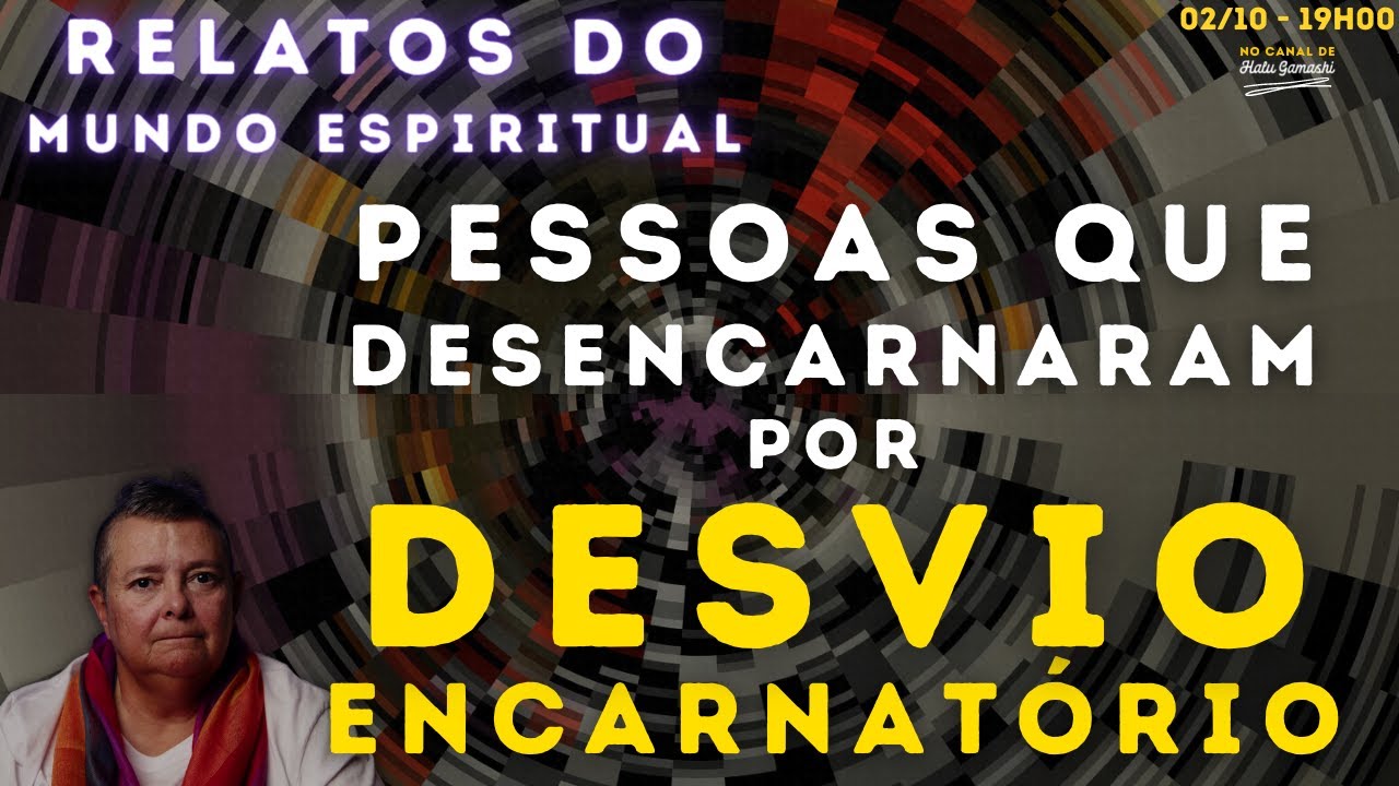 RELATOS de Espíritos que Desencarnaram por DESVIOS ENCARNATÓRIOS - O Mundo Espiritual - 02/10 19h00