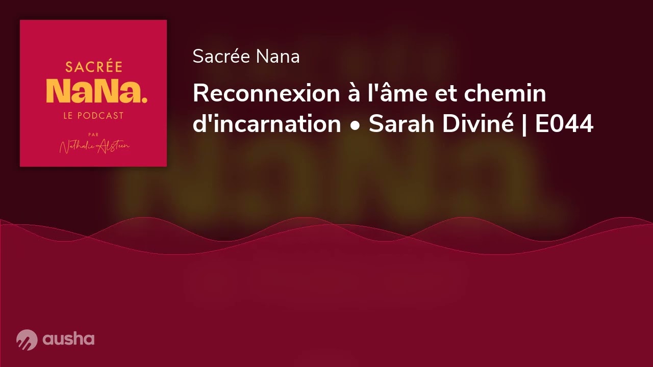 Reconnexion à l'âme et chemin d'incarnation • Sarah Diviné | E044