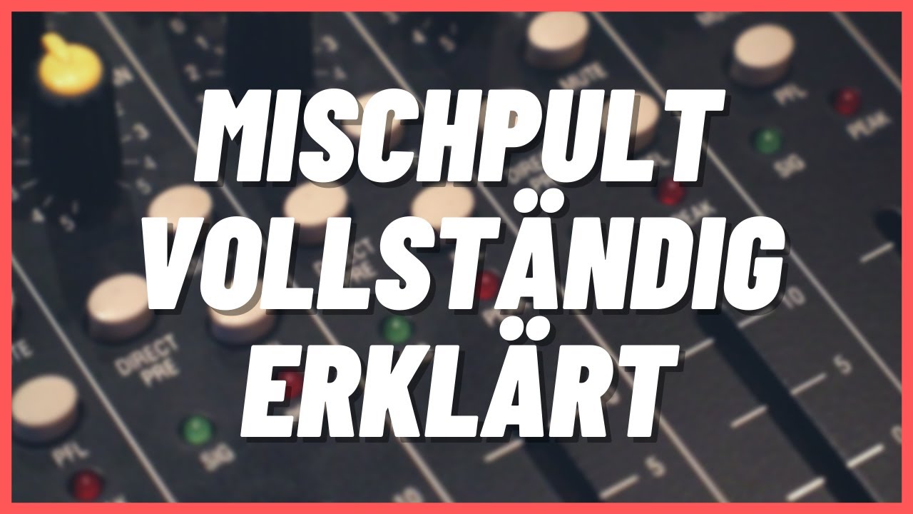 Wie funktioniert ein Mischpult? | Tontechnik Grundlagen | Mischpult f&uuml;r Anf&auml;nger
