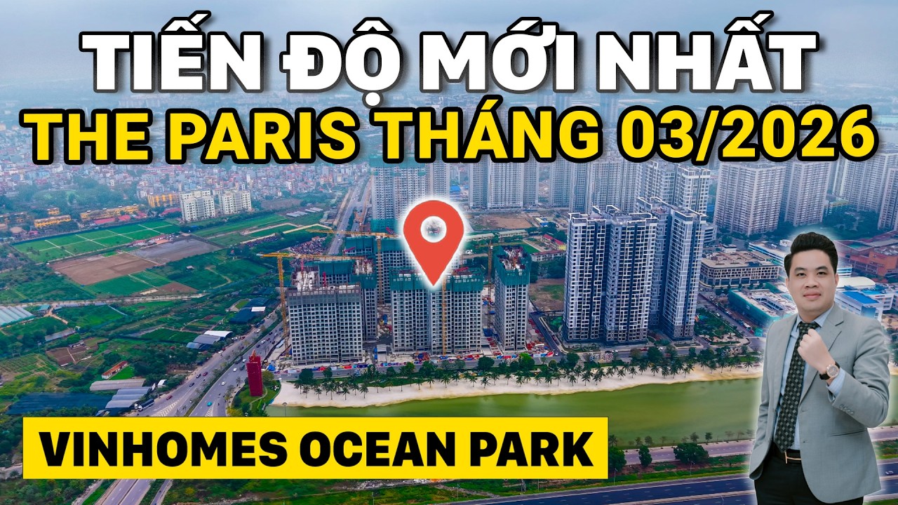 Cập Nhật Tiến Độ The Paris - Vinhomes Ocean Park 1 Tháng 03/2026: Đã Đến Giai Đoạn Nào?