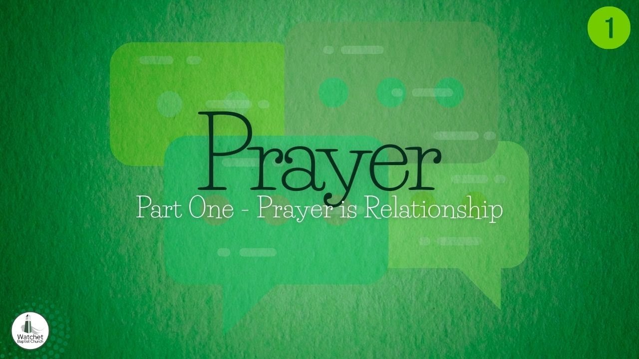 Prayer Part 1 - Prayer is Relationship
