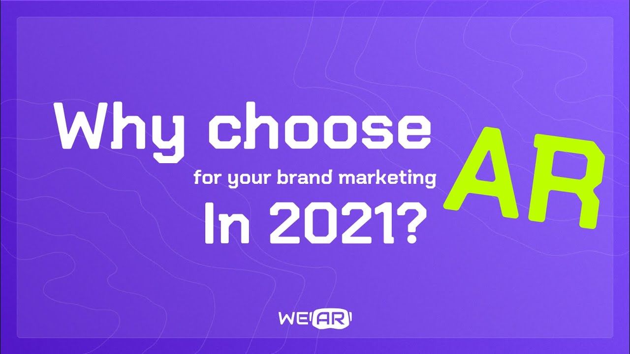 Why choose AR for your brand marketing in 2021?