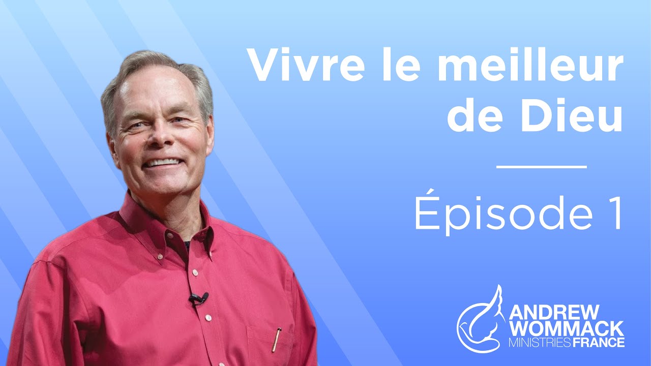 Vivre le meilleur de Dieu (Épisode 1) - Andrew Wommack
