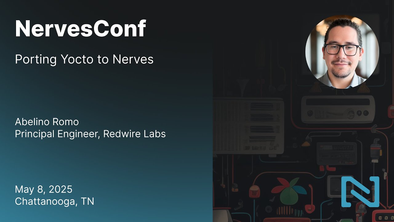 Porting Yocto to Nerves - Abelino Romo | NervesConf US 2025