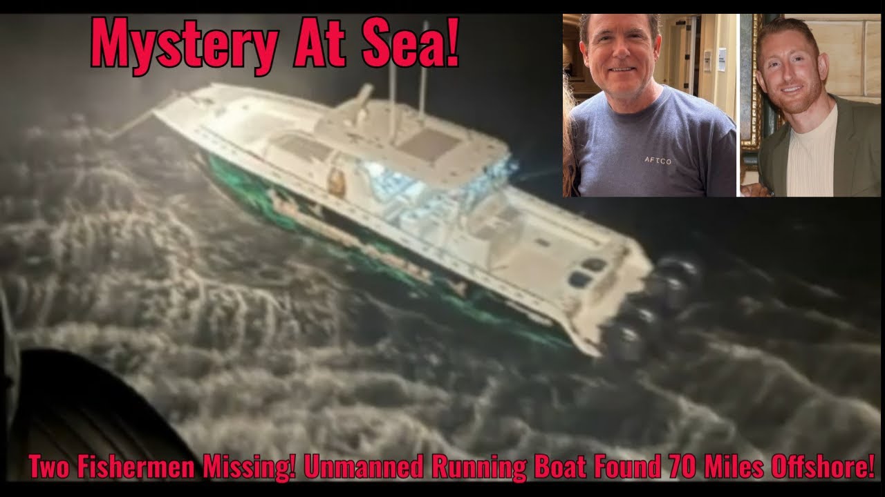 Two Fishermen Missing! Unmanned Running Boat Found 70 Miles Offshore!