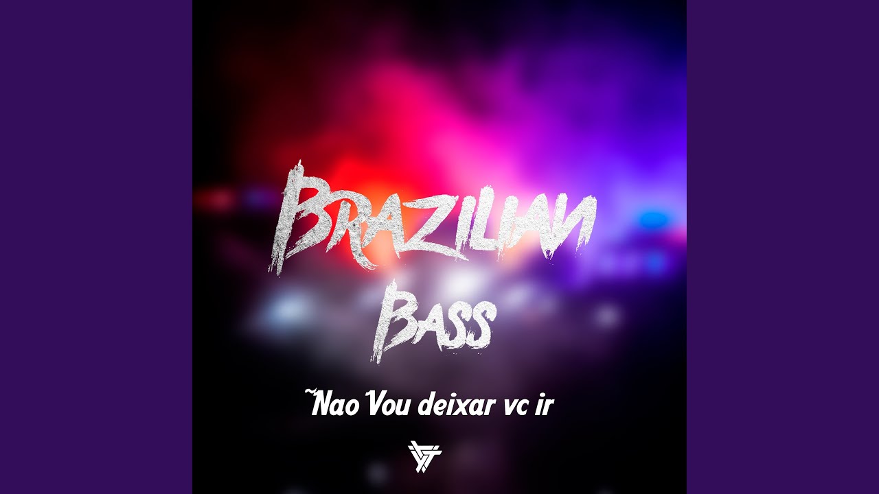 Brazilian Bass Não Vou Deixar Vc Ir
