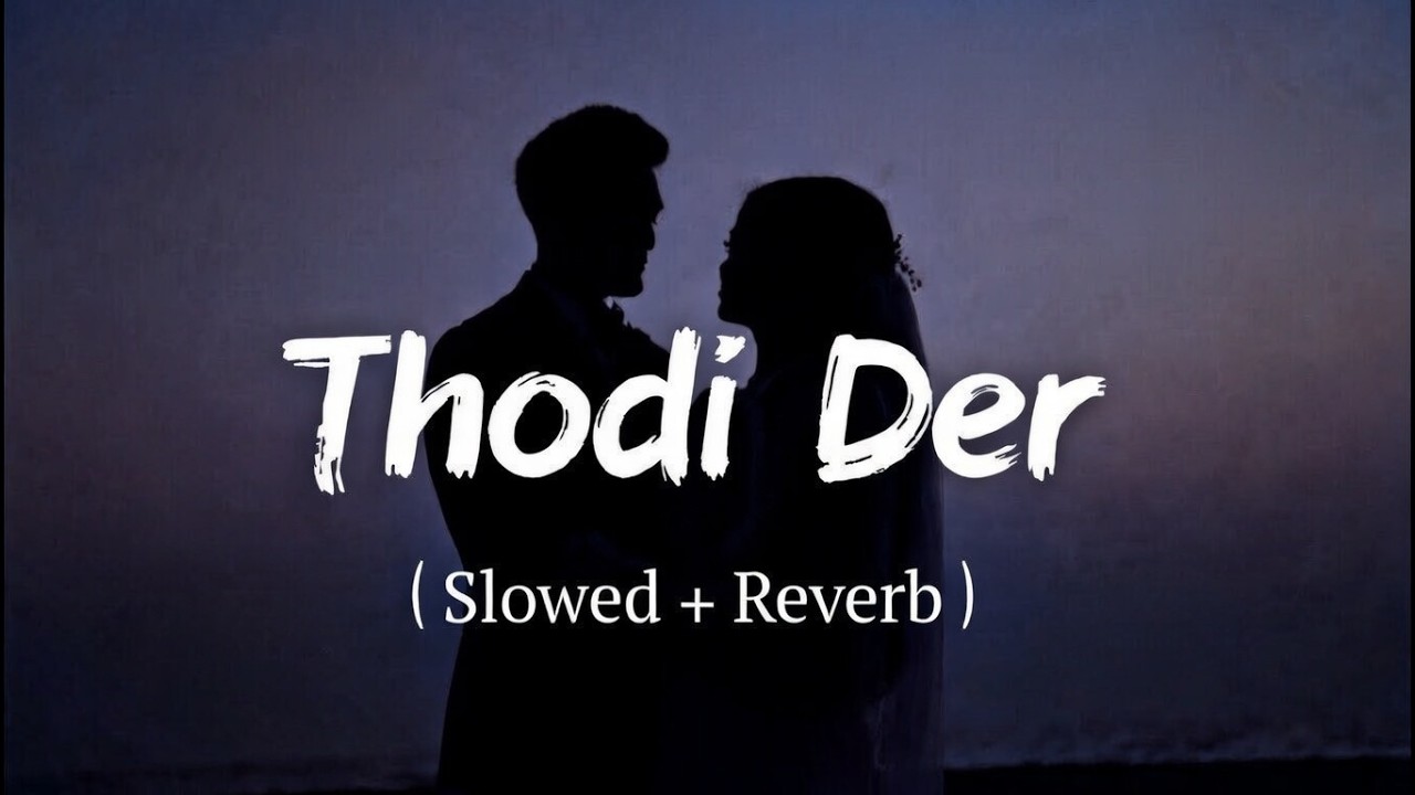 “Thodi Der Aur Theher Ja” 💔 | Slowed + Reverb | Heart Touching Bollywood Song | Lofi Vibes