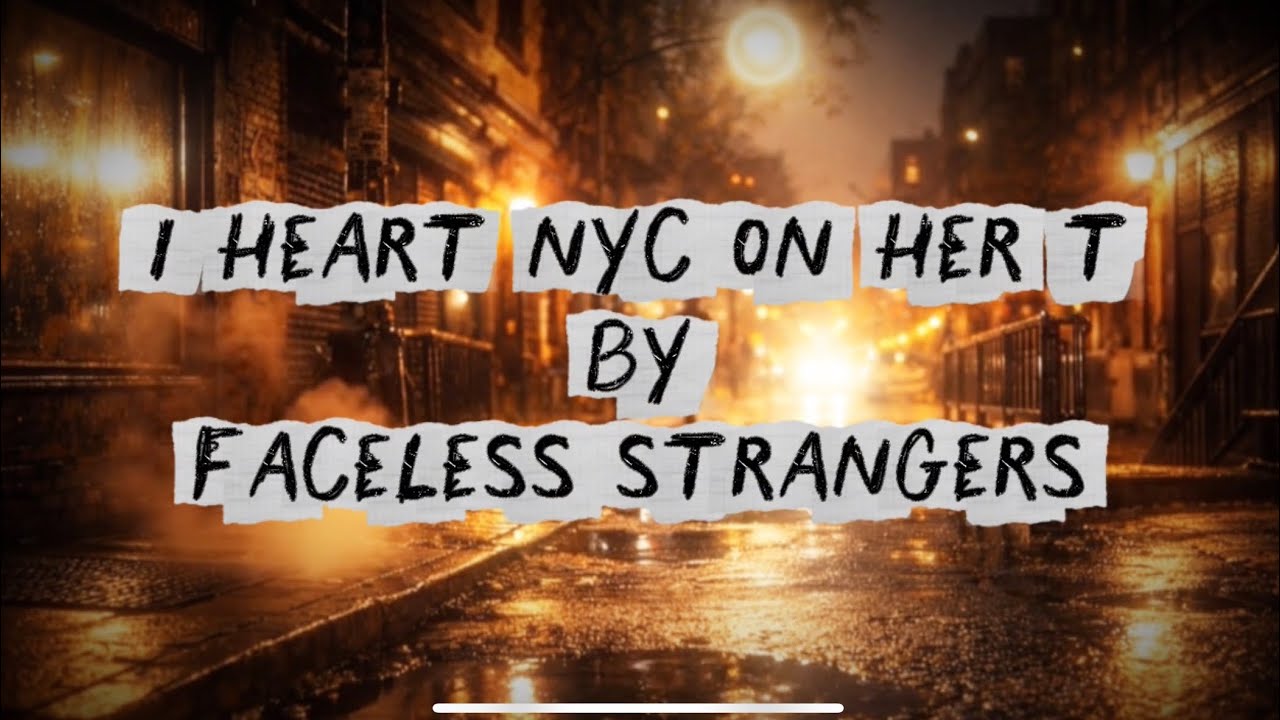 Faceless Strangers - i heart nyc on her t (Official Lyric Video)