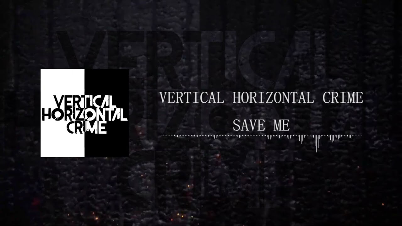 Vertical Horizontal Crime - Save Me (Official Audio)