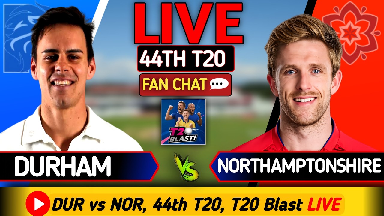 Durham vs Northamptonshire LIVE 🔴 | DUR vs NOR Live Score & Commentary | T20 Blast 2026