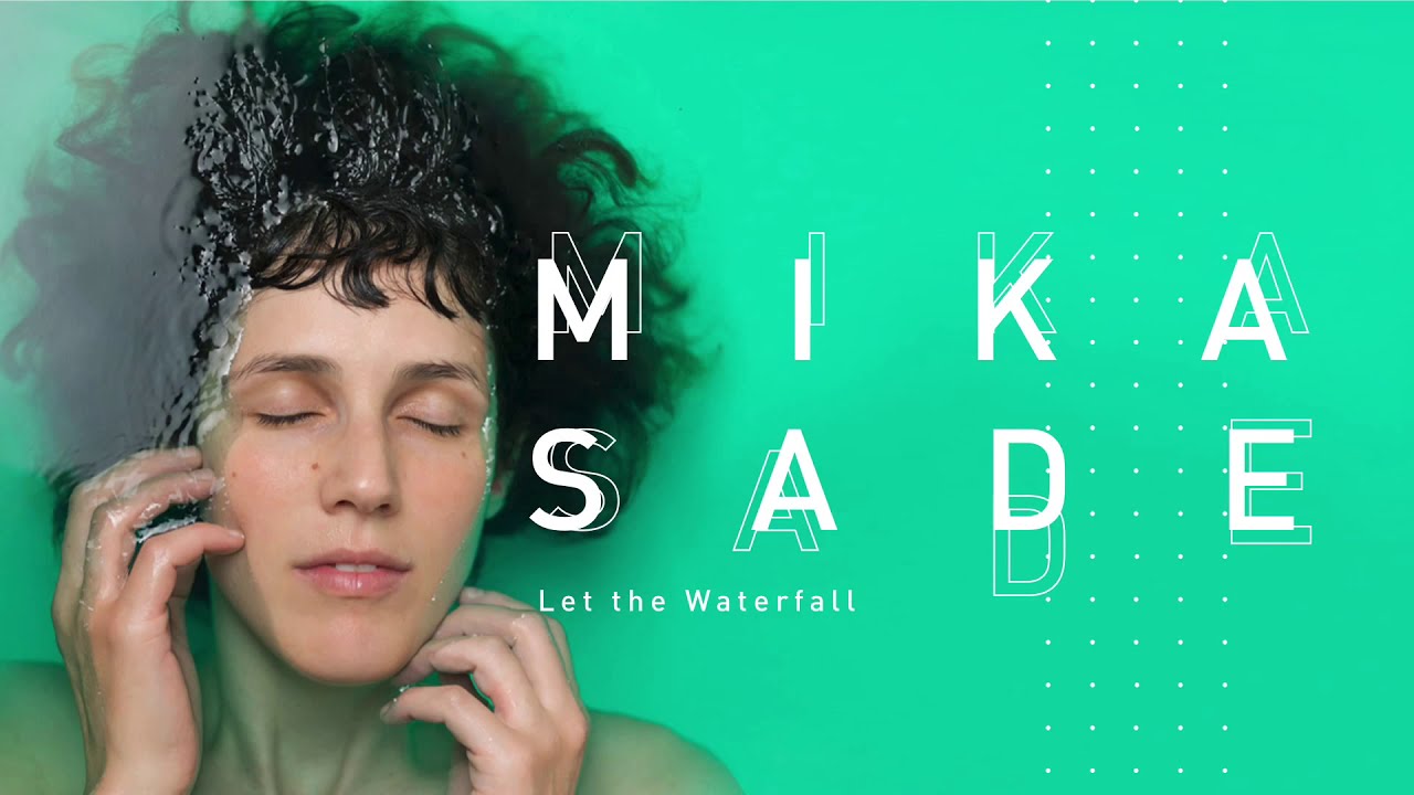 Mika Sade - Let The Waterfall