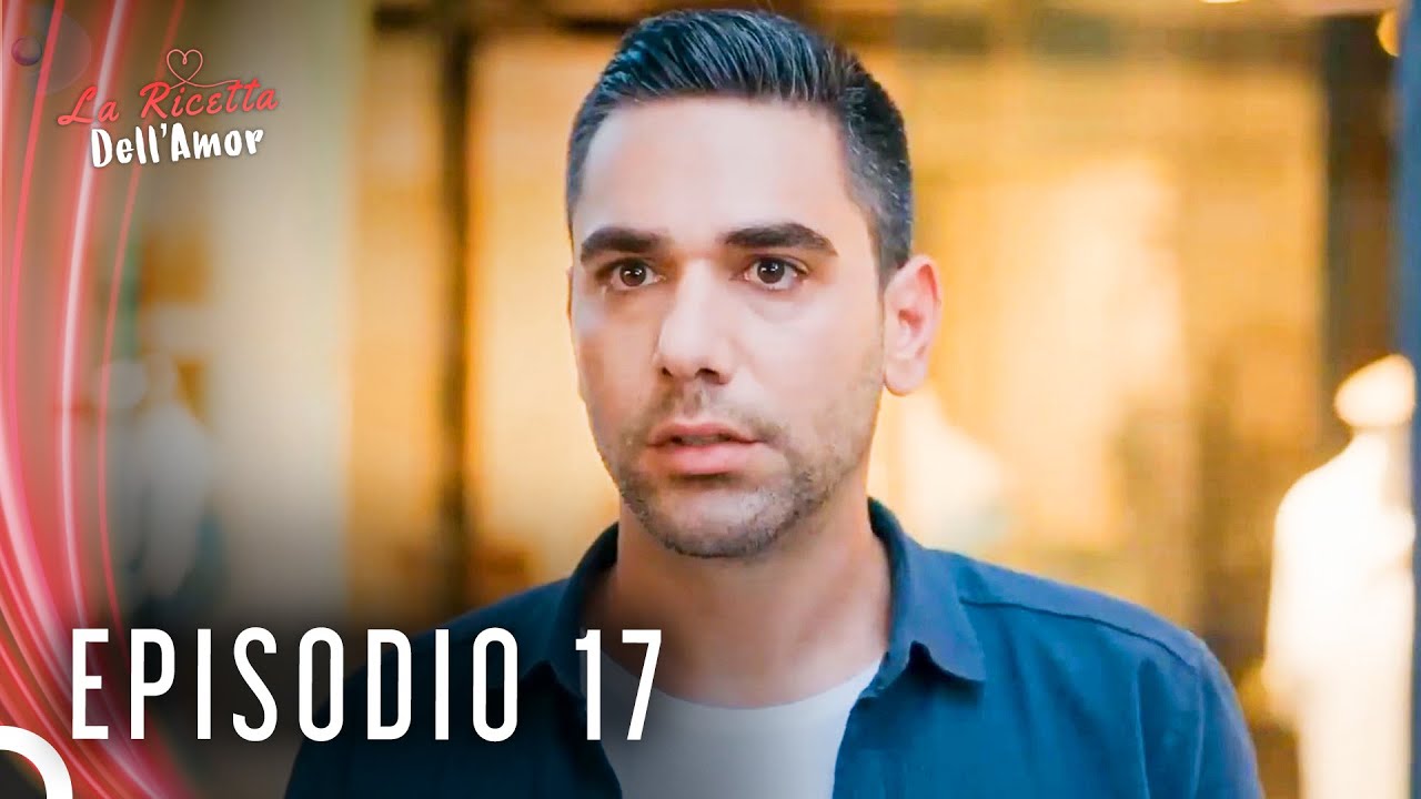 La Ricetta Dell’Amore Episodio 17