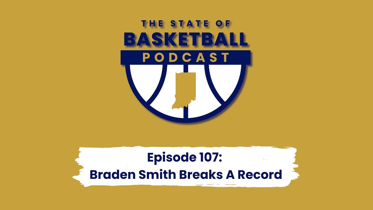 107 - Braden Smith Breaks A Record | The State of Basketball Podcast