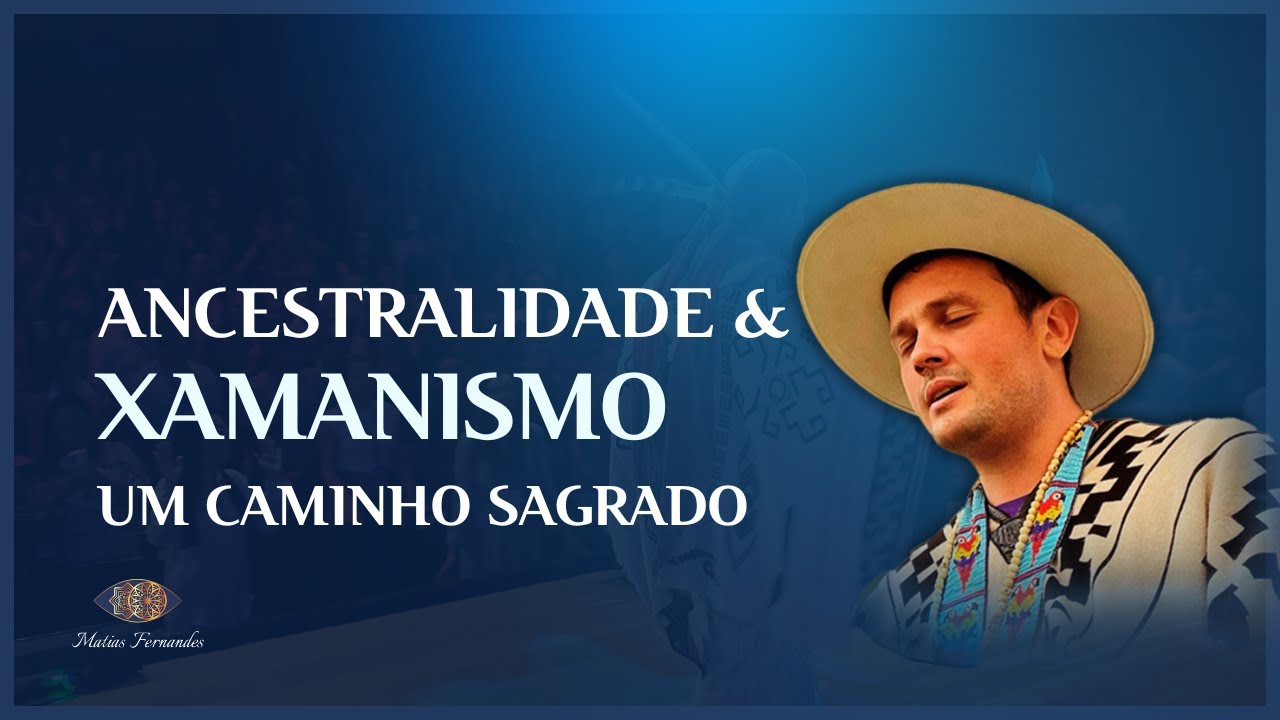 Ancestralidade e Xamanismo, um caminho sagrado!