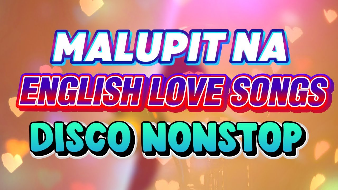 MALUPIT NA ENGLISH LOVE SONGS DISCO NONSTOP REMIX
