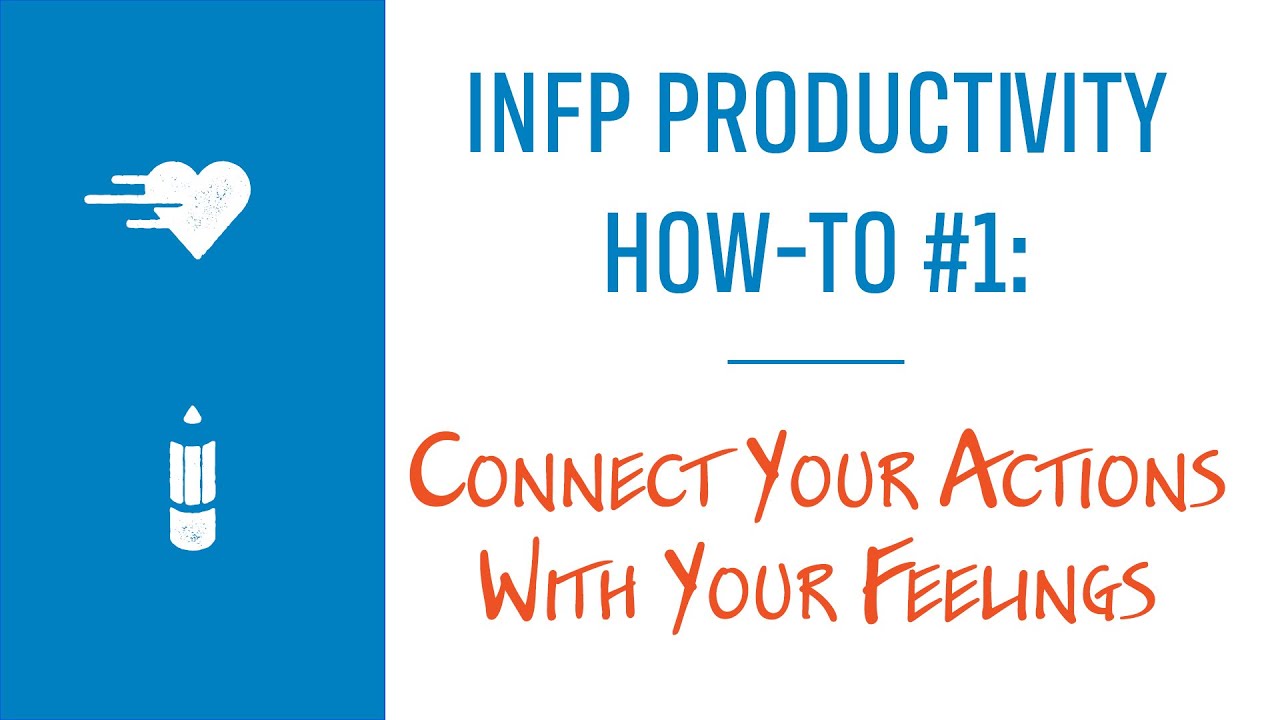 INFP Productivity How-To #1: Connect Your Actions With Your Feelings