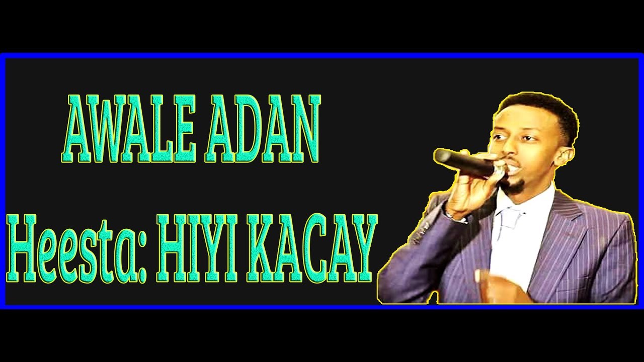AWALE ADAN | HIYI KACAY | New Song | 2018