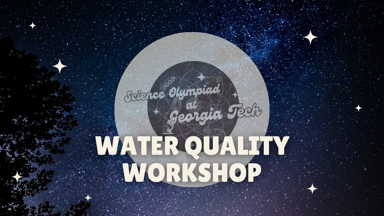 Water Quality Div. B/C Workshop | SciOly@GT 2025 Event Workshop Series