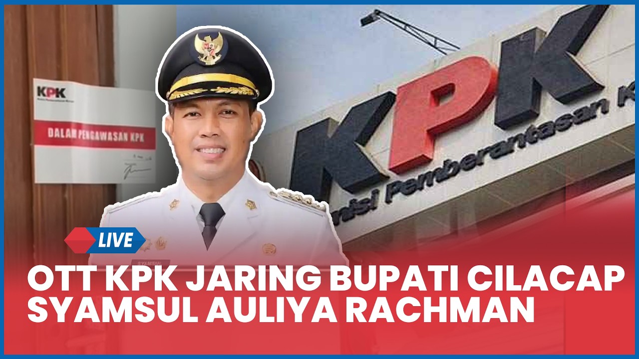 🔴 OTT KPK Jaring Bupati Cilacap Syamsul Auliya Rachman